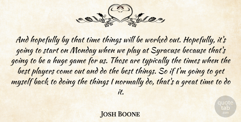 Josh Boone Quote About Best, Game, Great, Hopefully, Huge: And Hopefully By That Time...