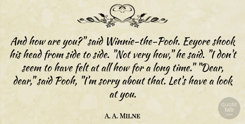 A. A. Milne Quote About Sorry, Long, Looks: And How Are You Said...