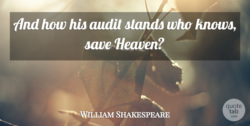 William Shakespeare Quote About Heaven, Judgment, Knows: And How His Audit Stands...