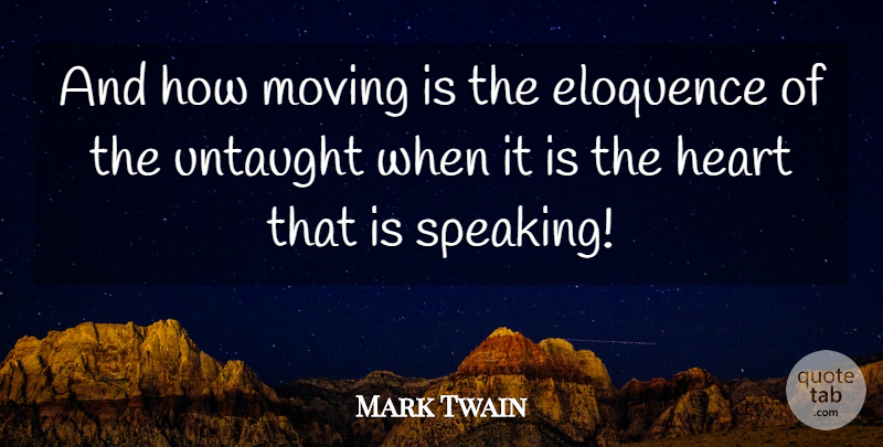 Mark Twain Quote About Moving, Heart, Eloquence: And How Moving Is The...