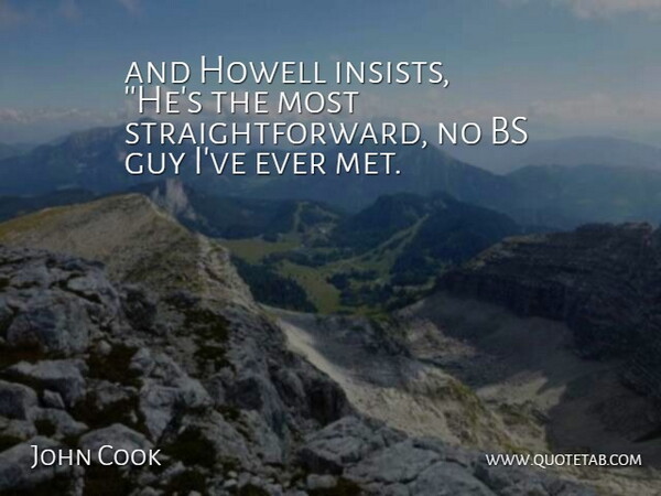 John Cook Quote About Guy: And Howell Insists Hes The...