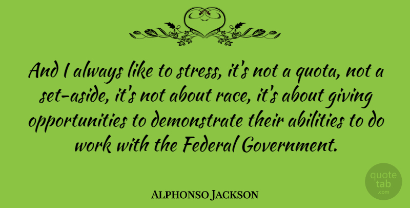 Alphonso Jackson Quote About Stress, Opportunity, Race: And I Always Like To...