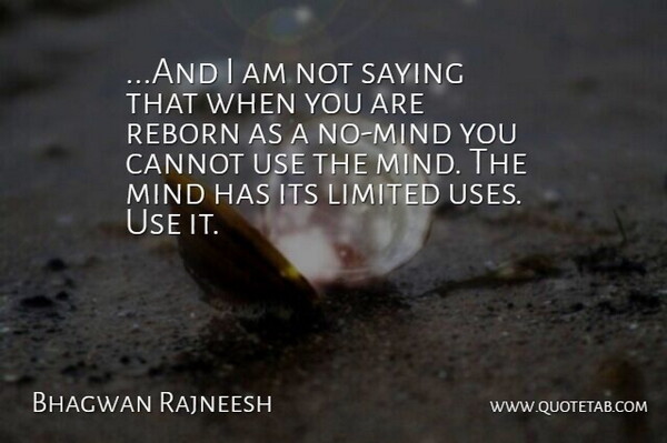 Bhagwan Rajneesh Quote About Cannot, Limited, Mind, Saying: And I Am Not Saying...