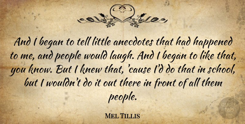 Mel Tillis Quote About American Musician, Began, Front, Happened, Knew: And I Began To Tell...