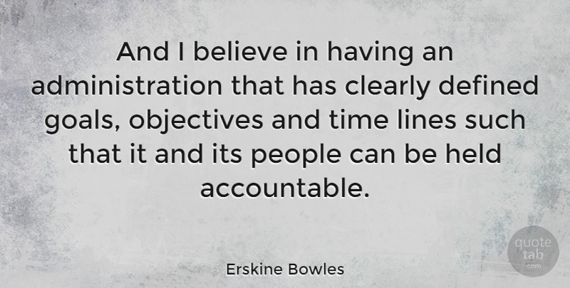 Erskine Bowles Quote About American Businessman, Believe, Clearly, Defined, Held: And I Believe In Having...