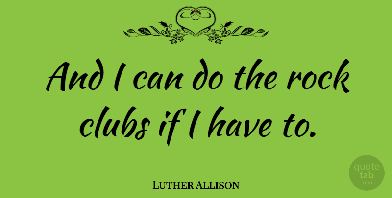 Luther Allison Quote About American Musician: And I Can Do The...