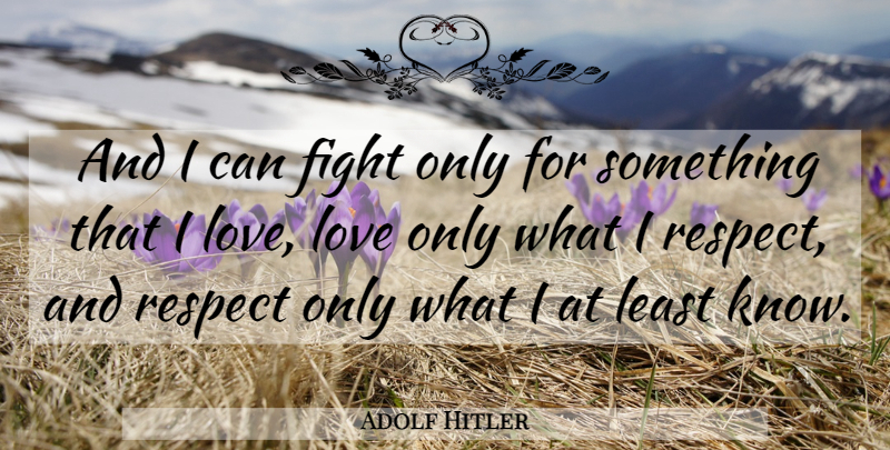 Adolf Hitler Quote About Fighting, Dignity, I Can: And I Can Fight Only...