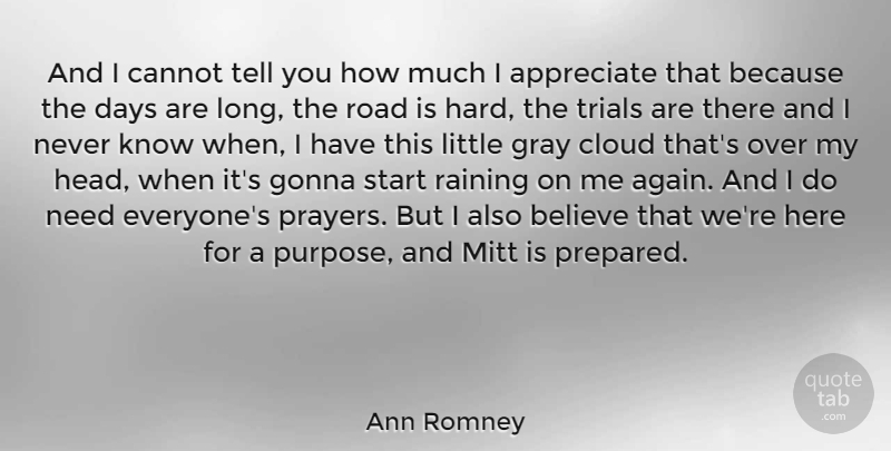 Ann Romney Quote About Prayer, Rain, Believe: And I Cannot Tell You...