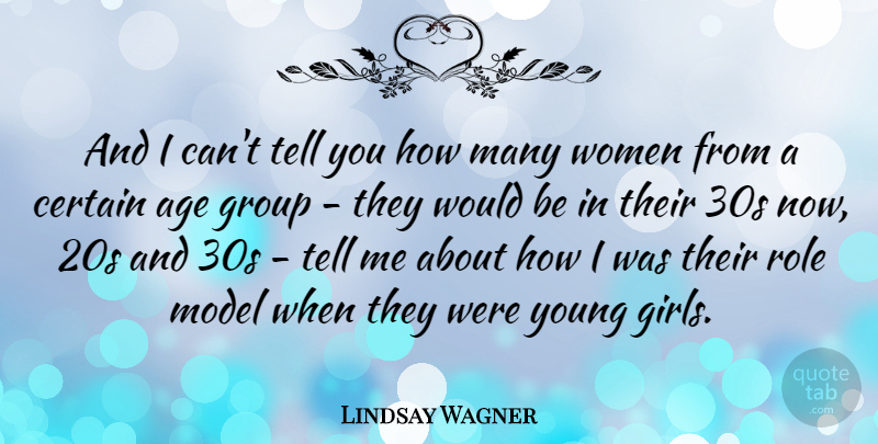 Lindsay Wagner Quote About Girl, Role Models, Age: And I Cant Tell You...