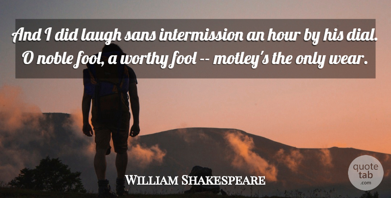 William Shakespeare Quote About Comedy, Fool, Hour, Laugh, Noble: And I Did Laugh Sans...