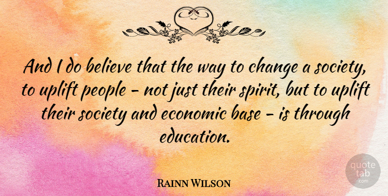Rainn Wilson Quote About Uplifting, Believe, People: And I Do Believe That...