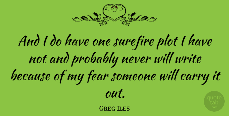 Greg Iles Quote About Fear: And I Do Have One...