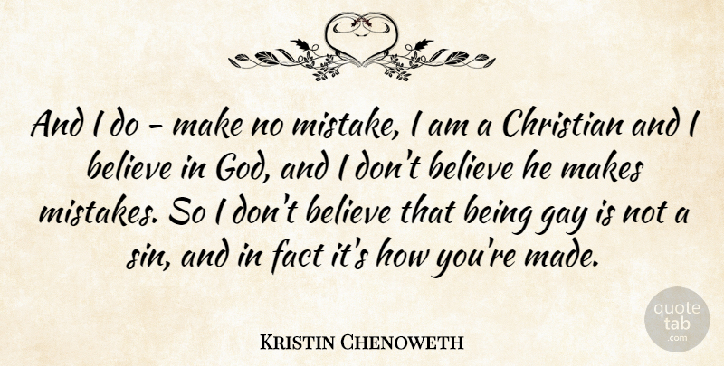 Kristin Chenoweth Quote About Believe, Fact, Gay, God: And I Do Make No...