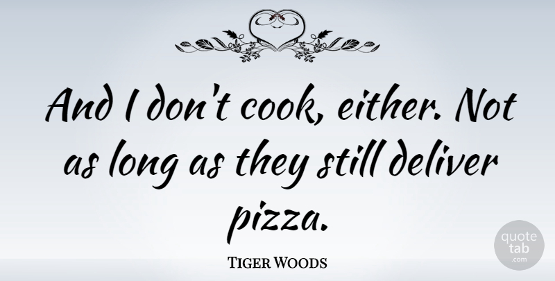 Tiger Woods Quote About Long, Pasta, Cooks: And I Dont Cook Either...