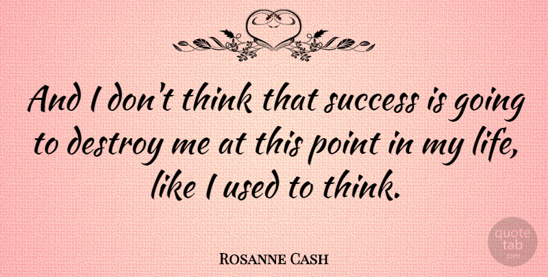 Rosanne Cash Quote About Thinking, Used: And I Dont Think That...