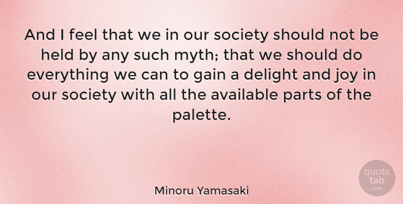 Minoru Yamasaki Quote About Artist, Joy, Delight: And I Feel That We...