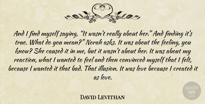 David Levithan Quote About Mean, Feelings, Illusion: And I Find Myself Saying...
