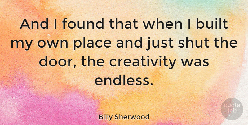 Billy Sherwood Quote About Built, Shut: And I Found That When...