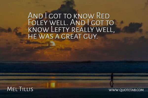 Mel Tillis Quote About Great, Lefty: And I Got To Know...