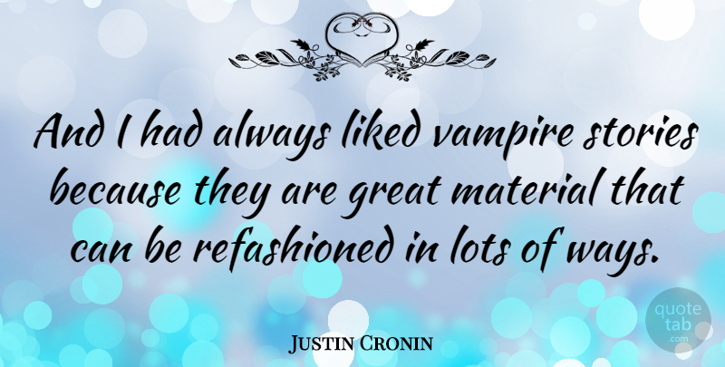 Justin Cronin Quote About Vampire, Stories, Way: And I Had Always Liked...