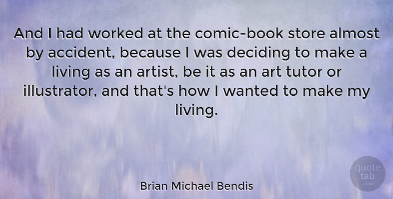 Brian Michael Bendis Quote About Art, Book, Comic: And I Had Worked At...