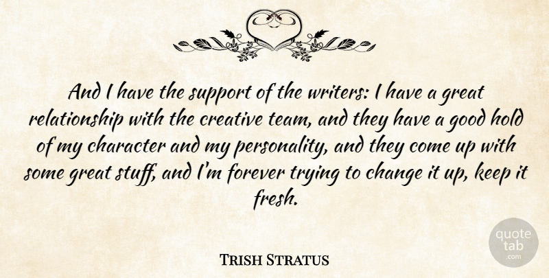 Trish Stratus Quote About Team, Character, Creative: And I Have The Support...