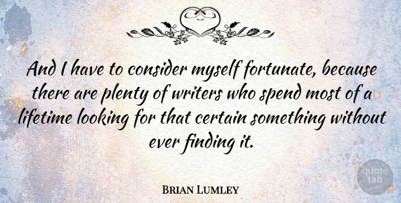 Brian Lumley Quote About Lifetime, Certain, Findings: And I Have To Consider...