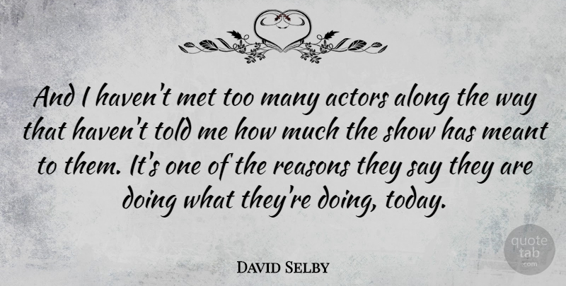David Selby Quote About Meant, Met: And I Havent Met Too...