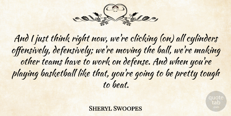 Sheryl Swoopes Quote About Basketball, Clicking, Cylinders, Moving, Playing: And I Just Think Right...