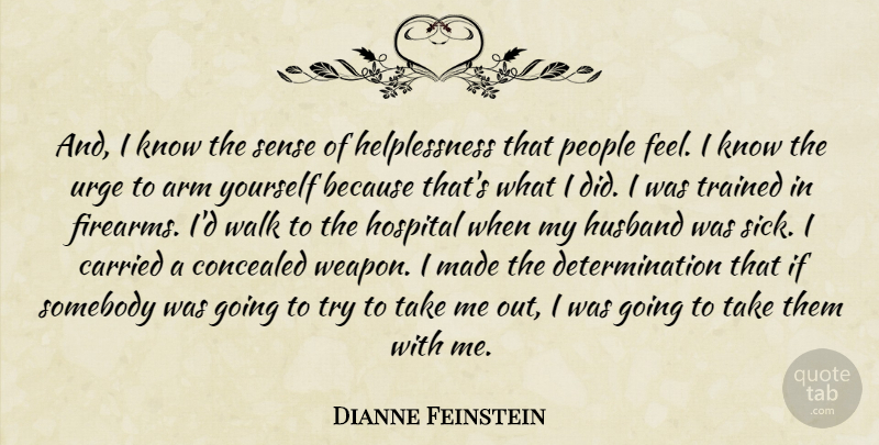 Dianne Feinstein Quote About Determination, Husband, Gun: And I Know The Sense...