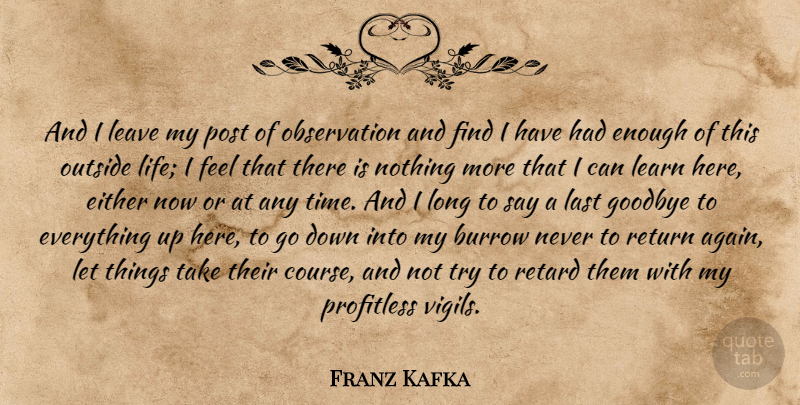 Franz Kafka Quote About Goodbye, Long, Trying: And I Leave My Post...