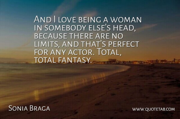 Sonia Braga Quote About Love, Perfect, Somebody, Total, Woman: And I Love Being A...