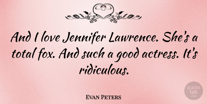 Evan Peters Quote About Foxes, Actresses, Ridiculous: And I Love Jennifer Lawrence...