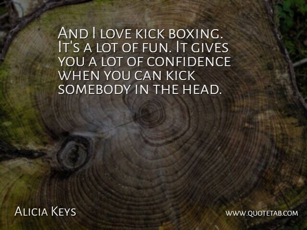 Alicia Keys Quote About Fun, Boxing, Giving: And I Love Kick Boxing...