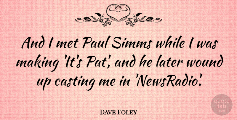 Dave Foley Quote About Casting, Mets, Wounds: And I Met Paul Simms...