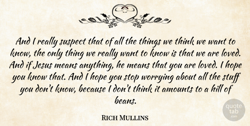 Rich Mullins Quote About Jesus, Mean, Thinking: And I Really Suspect That...