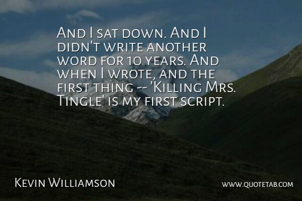 Kevin Williamson Quote About Sat, Word: And I Sat Down And...
