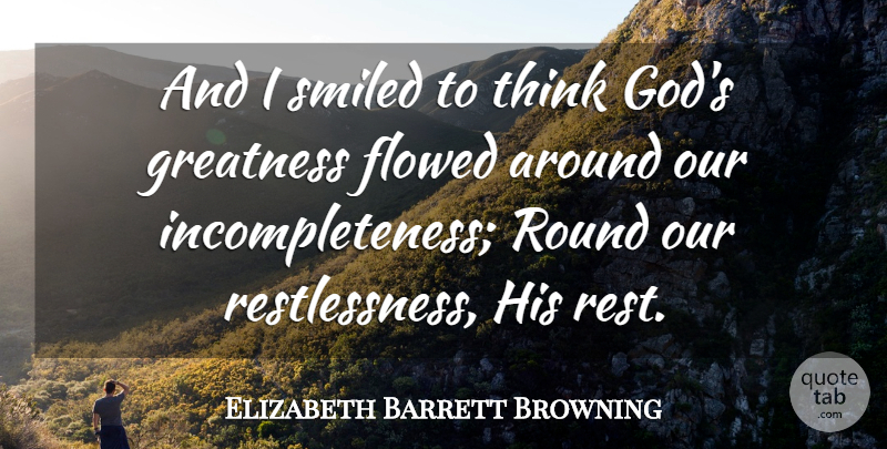 Elizabeth Barrett Browning Quote About Greatness, Thinking, Incompleteness: And I Smiled To Think...