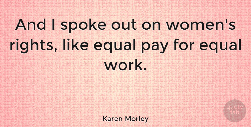 Karen Morley Quote About Equal Pay, Rights, Spokes: And I Spoke Out On...