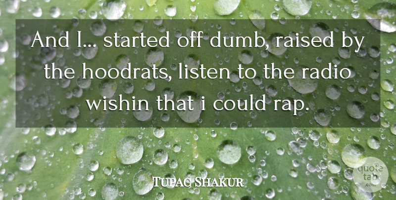 Tupac Shakur Quote About Rap, Thug, Dumb: And I Started Off Dumb...