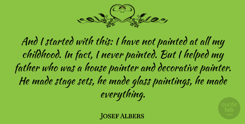Josef Albers Quote About Father, Glasses, House: And I Started With This...
