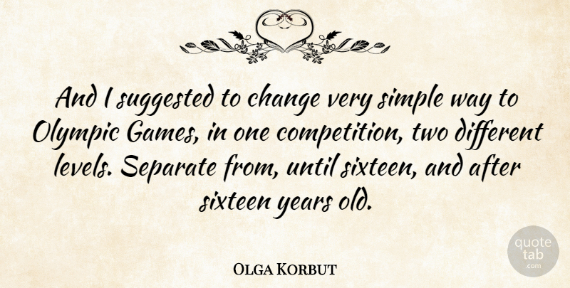 Olga Korbut Quote About Simple, Years, Games: And I Suggested To Change...