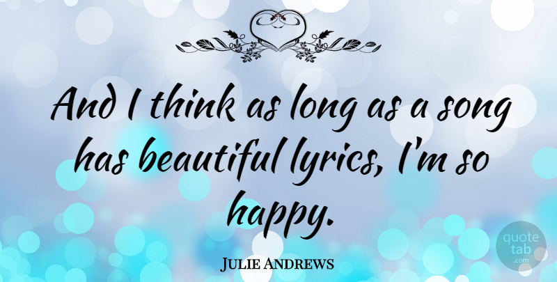 Julie Andrews Quote About Beautiful, Song, Thinking: And I Think As Long...