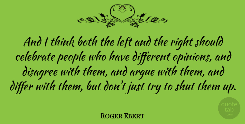 Roger Ebert Quote About Thinking, People, Trying: And I Think Both The...