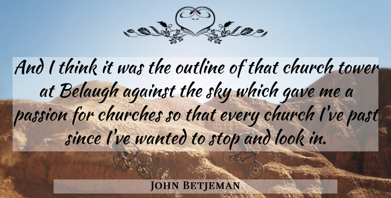 John Betjeman Quote About Passion, Past, Thinking: And I Think It Was...