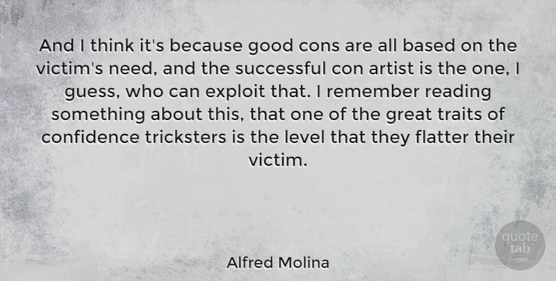 Alfred Molina Quote About Reading, Successful, Thinking: And I Think Its Because...
