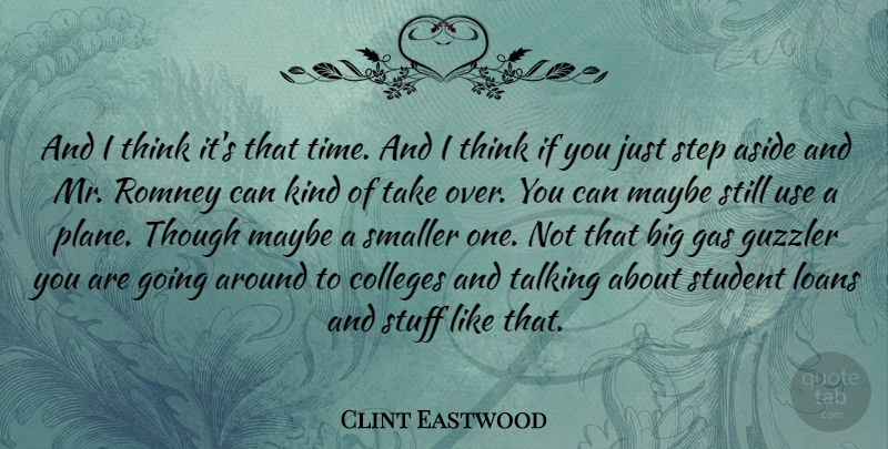 Clint Eastwood Quote About College, Thinking, Talking: And I Think Its That...