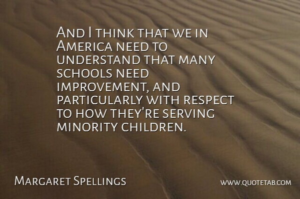 Margaret Spellings Quote About Respect, Children, School: And I Think That We...