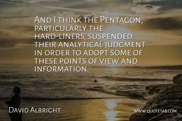 David Albright Quote About Adopt, Analytical, Judgment, Order, Points: And I Think The Pentagon...