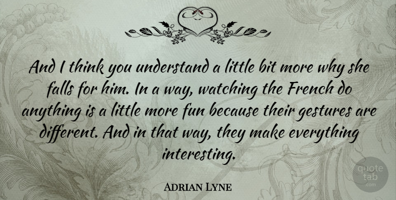Adrian Lyne Quote About Bit, English Director, Falls, French, Gestures: And I Think You Understand...